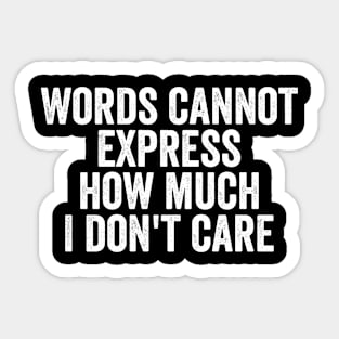 Words Cannot Express How Much I Don't Care Sticker